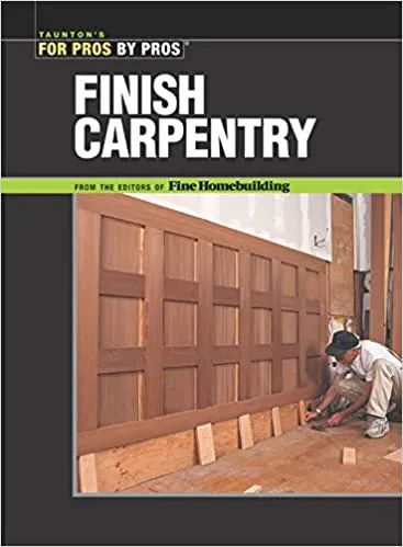 Finish Carpentry (For Pros By Pros)