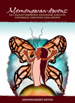 Memengwans-kwens: Enji Naagide'Enmindwaa Anishinaabe-Binoojiin-kinoomaage-Gamigoong Dibaajimowin / Little Butterfly Girl