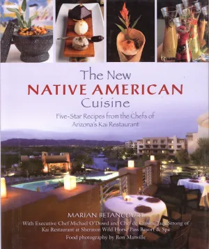 The New Native American Cuisine: Five-Star Recipes from the Chefs of Arizona's Kai Restaurant